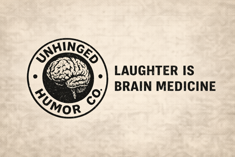 Unhinged Humor