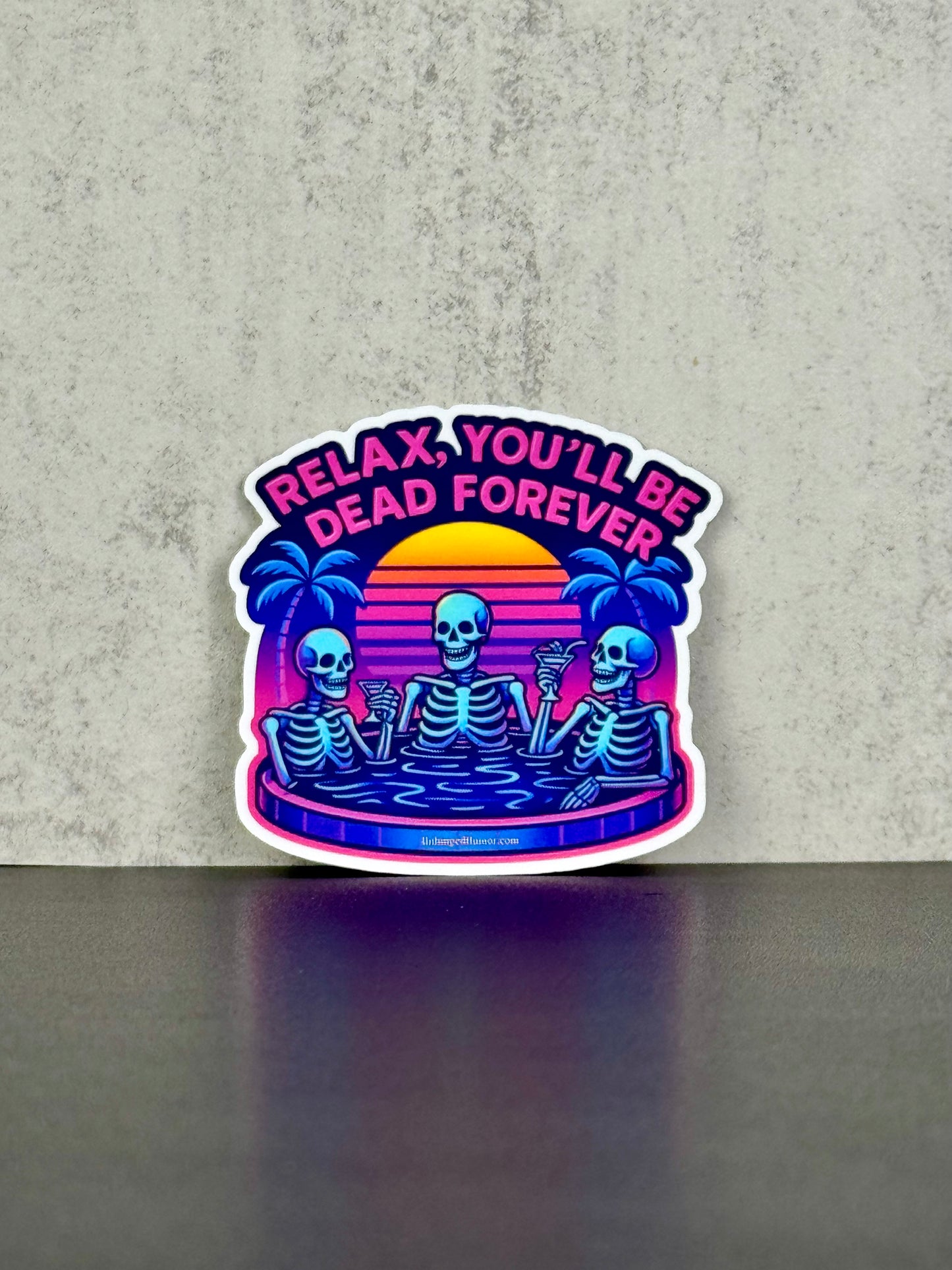 Relax, You’ll Be Dead Forever Sticker