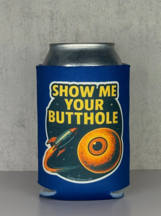 Show Me Your Butthole Koozie